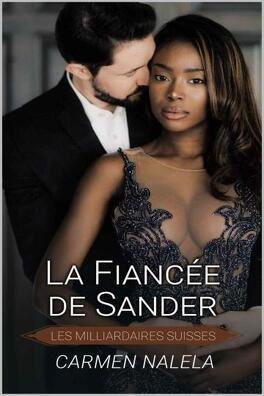 Carmen Nalela - Les milliardaires suisses Tome 1 - La fiancée de Sander