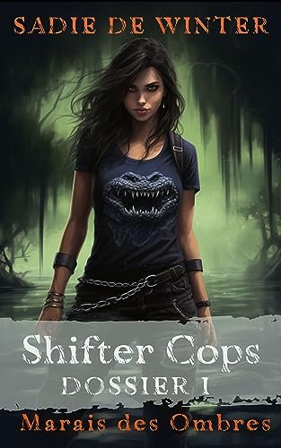 Sadie De Winter - Shifter Cops : Marais des Ombres: Dossier I