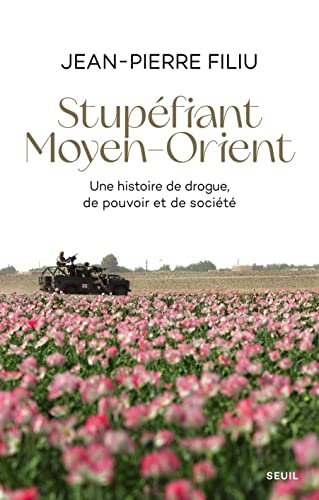 Jean-Pierre Filiu - Stupéfiant Moyen-Orient: Une histoire de drogue, de pouvoir et de société