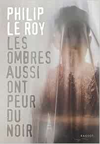 Philip Le Roy - Les ombres aussi ont peur du noir