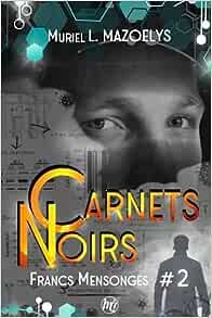 Muriel L. Mazoelys - Francs mensonges, tome 2 : Carnets noirs