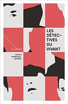 Renato Rodriguez-Lefebvre - Les détectives du vivant