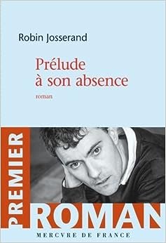 Robin Josserand - Prélude à son absence