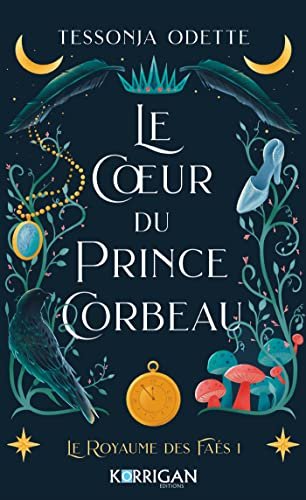 Tessonja Odette - Le royaume des Faés, tome 1 : Le cœur du prince corbeau