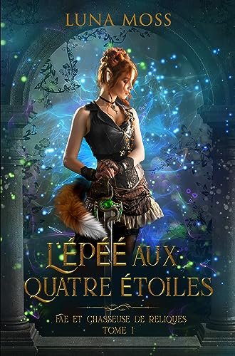 Luna Moss - Fae et Chasseuse de reliques, tome 1 : L'Épée aux quatre étoiles