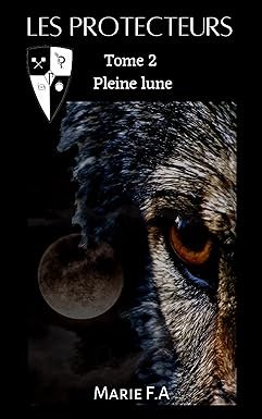 Marie F.A - Les protecteurs Tome 2 Pleine lune