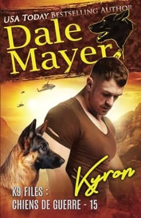 Dale Mayer - K9 Files: Chiens de guerre, Tome 15 : Kyron