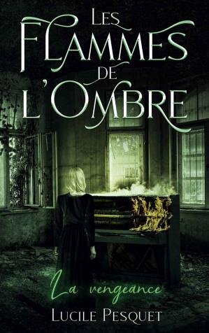 Lucile Pesquet - Les Flammes de l'Ombre: La vengeance