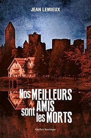 Jean Lemieux - Sergent Surprenant, Tome 7 : Nos meilleurs amis sont les morts