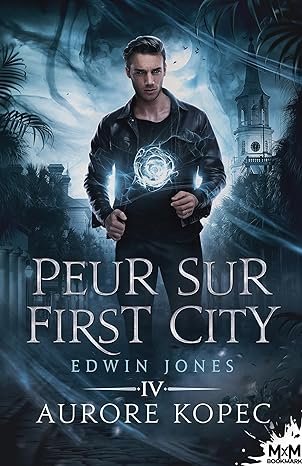 Aurore Kopec - Edwin Jones, Tome 4 : Peur sur First city