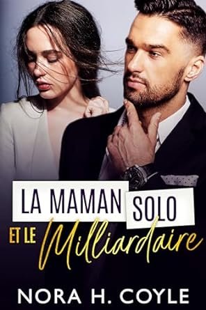 Nora H. Coyle - La Maman Solo et le Milliardaire