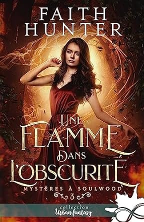 Faith Hunter - Mystères à Soulwood ,Tome 3 : Une flamme dans l’Obscurité