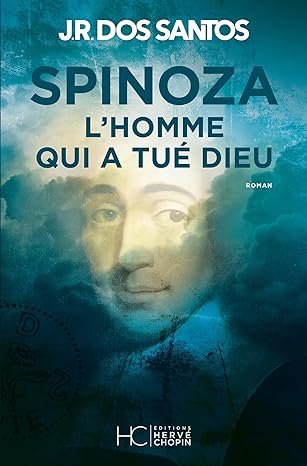 José Rodrigues Dos Santos - Spinoza : L'homme qui a tué Dieu