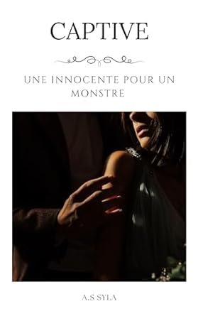 A. S. Syla - Captive: Une innocente pour un monstre