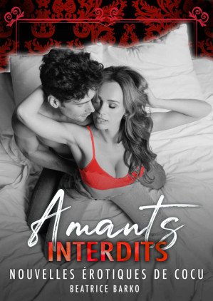 Beatrice Barko - Amants Interdits : Nouvelles Érotiques de Cocu