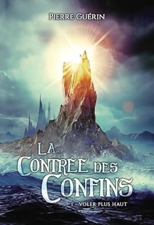 Pierre Guérin - La Contrée des Confins ,Tome 1 : Voler plus haut