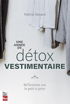 Valérie Simard - Une année de détox vestimentaire: Réflexions sur le prêt-à-jeter