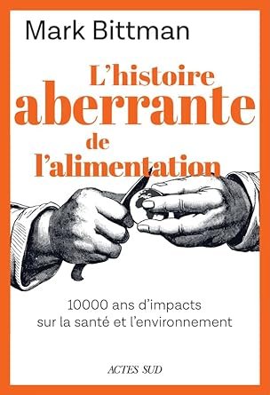 Mark Bittman - L'histoire aberrante de l'alimentatio