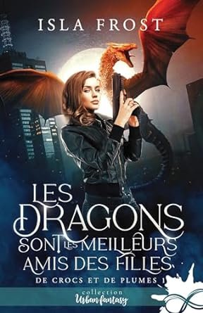 Isla Frost - De crocs et de plumes, Tome 1 : Les dragons sont les meilleurs amis des filles