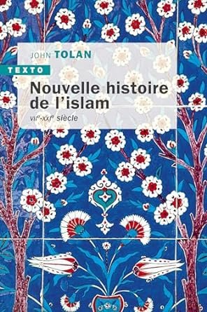 John Tolan - Nouvelle histoire de l'islam: VIIe-XXIe siècle