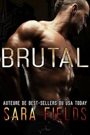 Sara Fields - Confrérie Alpha ,Tome 3 : Brutal