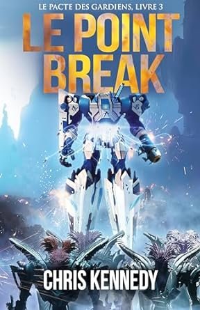 Chris Kennedy - Le Pacte des Gardiens , Tome 3 : Le Point Break