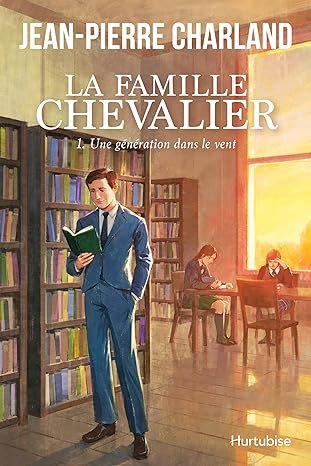 Jean-Pierre Charland - La Famille Chevalier , Tome 1: Une génération dans le vent