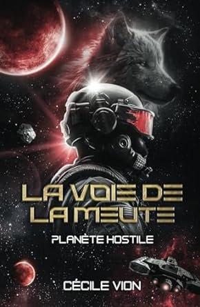 Cécile Vion - La voie de la meute: Planète hostile