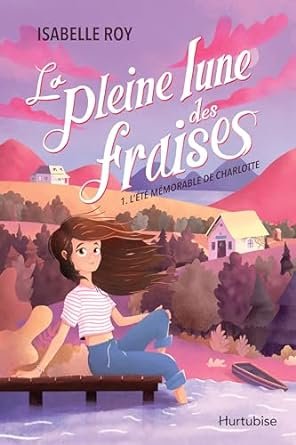 Isabelle Roy - La pleine lune des fraises ,Tome 1 : L'été mémorable de Charlotte