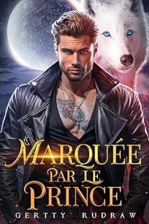 Gertty Rudraw - Destinée au loup, Tome 1 : Marquée par le prince