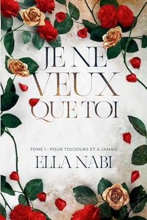 Ella Nabi - Je ne veux que toi ,Tome 1 : Pour toujours et à jamais