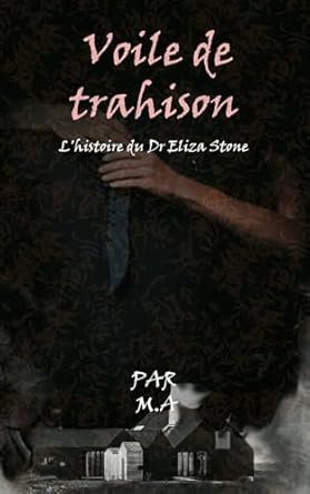 M. A - Voile de trahison: L'histoire du Dr Eliza Stone