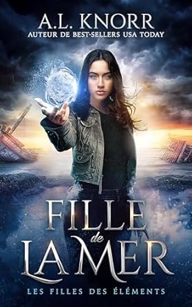 A. L. Knorr - Les filles des éléments , Tome 1 : Fille de la mer