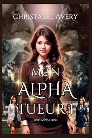 Christabel Avery - Mon Alpha Tueur,Tome 1