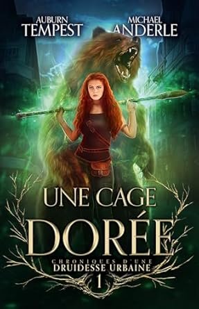 Auburn Tempest, Michael Anderle - Chroniques d'une druidesse urbaine, Tome 1 : Une cage