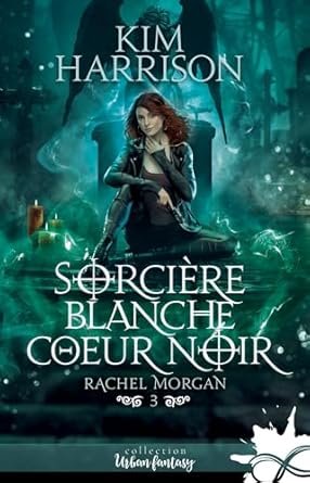 Kim Harrison - Rachel Morgan, Tome 3 : Sorcière blanche, coeur noir