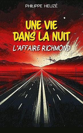 Philippe Heuzé - Une vie dans la nuit : L'Affaire Richmond