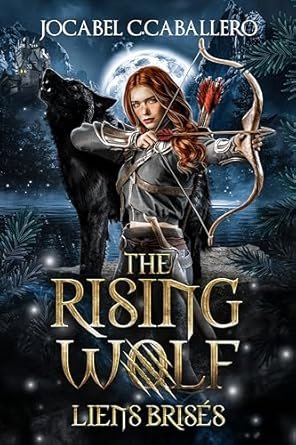 Jocabel C. Caballero - The Rising Wolf, Tome 2 : Liens brisés