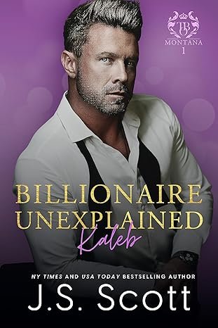 J.S. Scott - Billionaire Unexplained : Kaleb