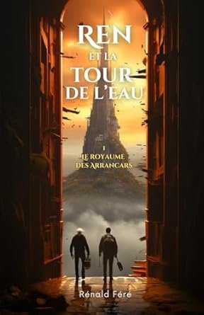 Renald Fere - Ren et la Tour de l'Eau ,Tome 1: Le Royaume des Arrancars