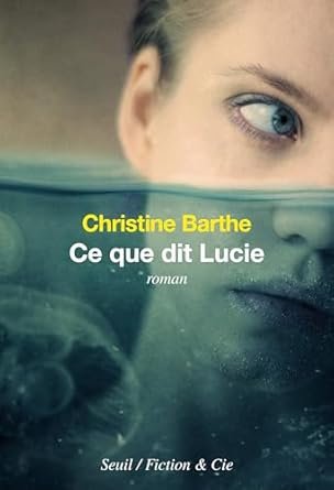 Christine Barthe - Ce que dit Lucie