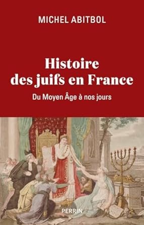 Michel Abitbol - Histoire des Juifs en France: Du Moyen Âge à nos jours