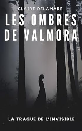 Claire Delamare - Les Ombres de Valmora, Tome 1 : La Traque de l'invisible