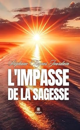 Stéphane Hugues Jourdain - L’impasse de la sagesse