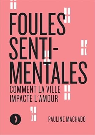 Pauline MACHADO - Foules sentimentales: Comment la ville impacte l'amour