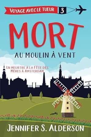 Jennifer S. Alderson - Voyage avec le tueur, Tome 3 : Mort au moulin à vent