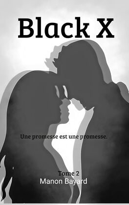 Manon Bayard - Black X, Tome 2 : Une promesse est une promesse