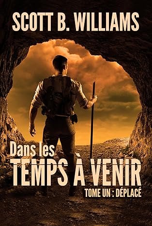 Scott B. Williams - Dans les Temps à Venir ,Tome 1 :Déplacé