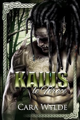 Cara Wylde - Âmes sœurs orcs, Tome 3 : Kaius le féroce