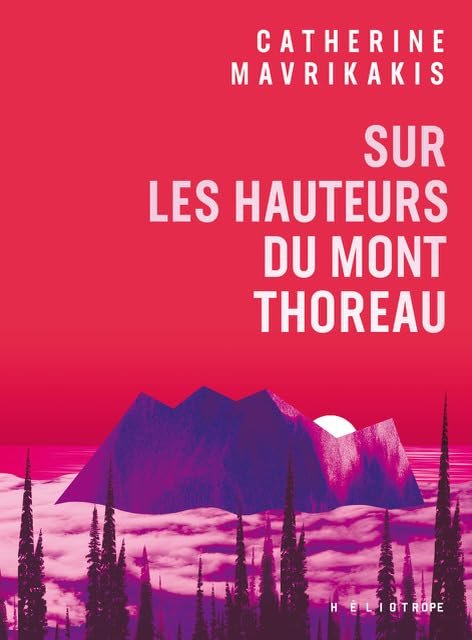 Catherine Mavrikakis - Sur les hauteurs du mont Thoreau